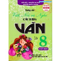 Hướng dẫn viết,nói và nghe các dạng văn lớp 8 (Dùng chung cho các bộ SGK) - Tập 1 Hướng dẫn viết,nói và nghe các dạng văn lớp 8 (Dùng chung cho các bộ SGK) - Tập 1